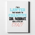 thumbnail image 1 of I'm a Lawyer Creative Cool Passionate Crazy - 11" x 14" - Decorative Canvas Wall Art - White Edge - 5/8" Gallery Wrapped, 1 of 2