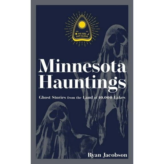 Hauntings, Horrors & Scary Ghost Stories Minnesota Hauntings: Ghost Stories from the Land of 10,000 Lakes, (Paperback)