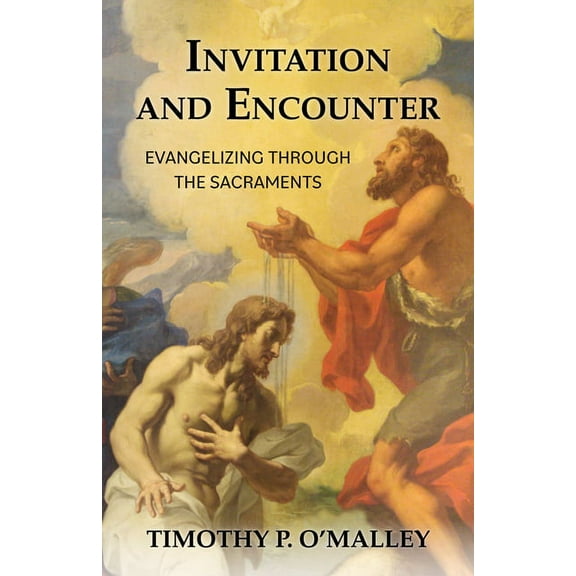 Invitation and Encounter: Evangelizing Through the Sacraments, (Paperback)