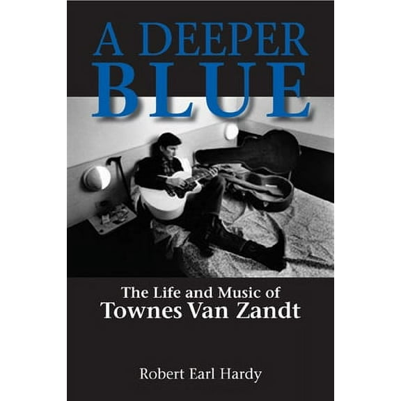 North Texas Lives of Musician Series: A Deeper Blue : The Life and Music of Townes Van Zandt (Series #1) (Paperback)