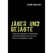 Jger und Gejagte: ber den deutschen Widerstand im Dritten Reich und was aus Ttern und Opfern in der Bundesrepublik wurde (Paperback)