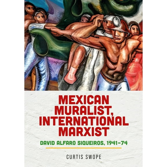 Mexican Muralist, International Marxist: David Alfaro Siqueiros, 1941-74, (Paperback)