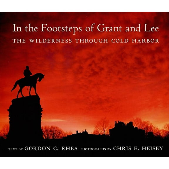 Southern Literary Studies In the Footsteps of Grant and Lee: The Wilderness Through Cold Harbor, (Hardcover)
