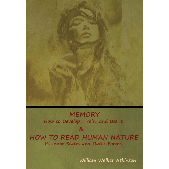 Memory: How to Develop, Train, and Use It & How to Read Human Nature: Its Inner States and Outer Forms, (Hardcover)
