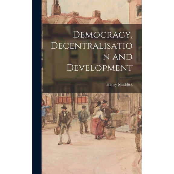 Democracy, Decentralisation and Development, (Hardcover)