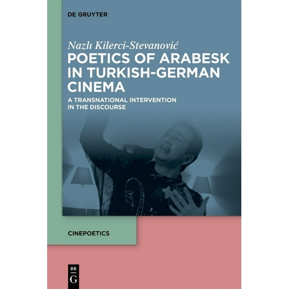 Cinepoetics - English Edition Poetics of Arabesk in Turkish-German Cinema: A Transnational Intervention in the Discourse, Book 12, (Hardcover)