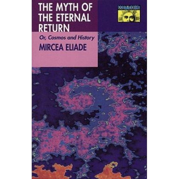 Pre-Owned Myth of the Eternal Return : Cosmos and History (Paperback) 9780691017778