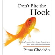 Don't Bite the Hook : Finding Freedom from Anger, Resentment, and Other Destructive Emotions (CD-Audio)