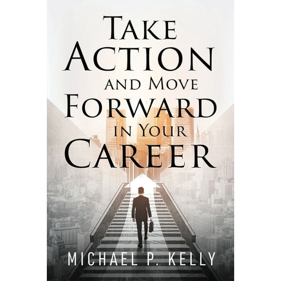 Take Action and Move Forward in Your Career, (Paperback)