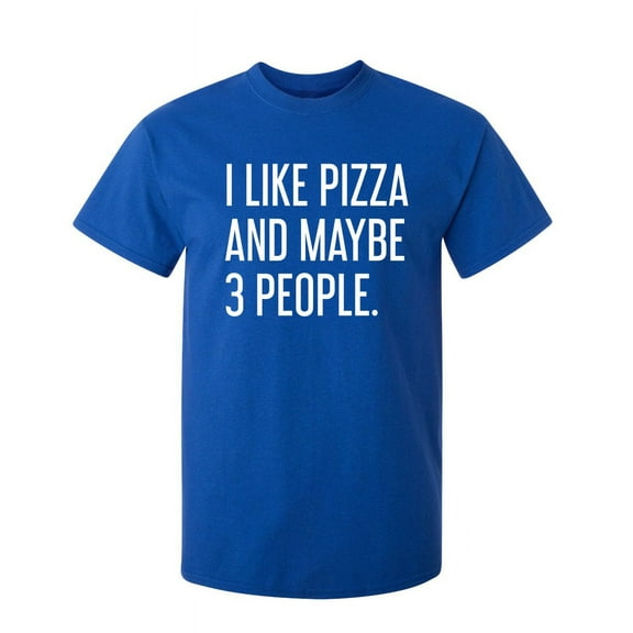 I Like Pizza And Maybe 3 People Sarcastic Humor Graphic Novelty Funny Tall T Shirt