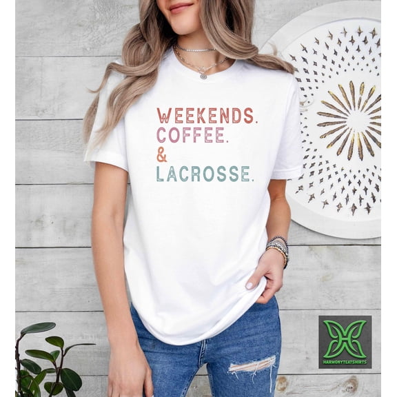 Weekends Coffee Lacrosse Shirt,Lacrosse Mom Shirt,Lacrosse Lover Gifts,Lacrosse Player Tshirt,Game Day Senior Night,Sports Mom T-Shirt All Size S-5Xl