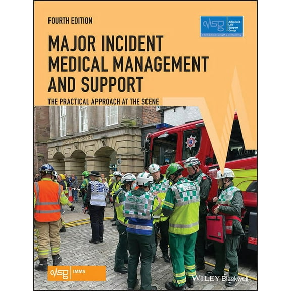 Advanced Life Support Group: Major Incident Medical Management and Support: The Practical Approach at the Scene (Paperback)