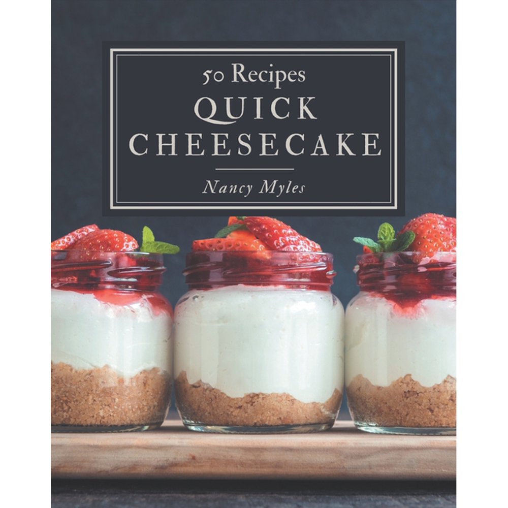 50 Quick Cheesecake Recipes A Quick Cheesecake Cookbook that Novice