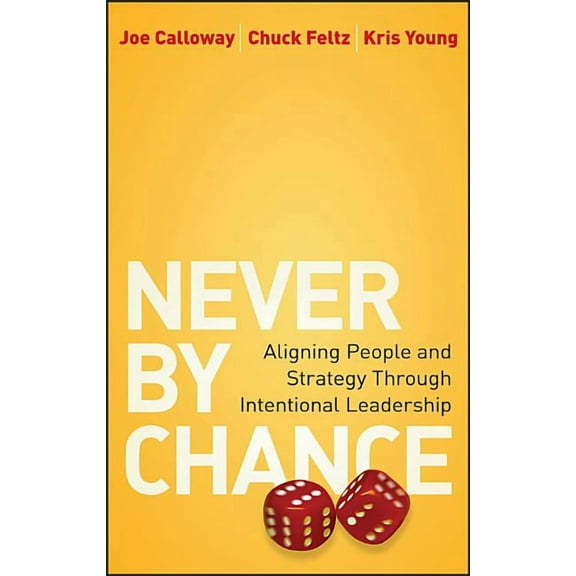 Never by Chance: Aligning People and Strategy Through Intentional Leadership, (Hardcover)