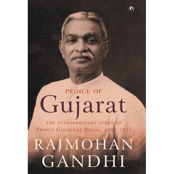 Prince of Gujarat: The Extraordinary Story of Prince Gopaldas Desai (1887-1951), (Hardcover)