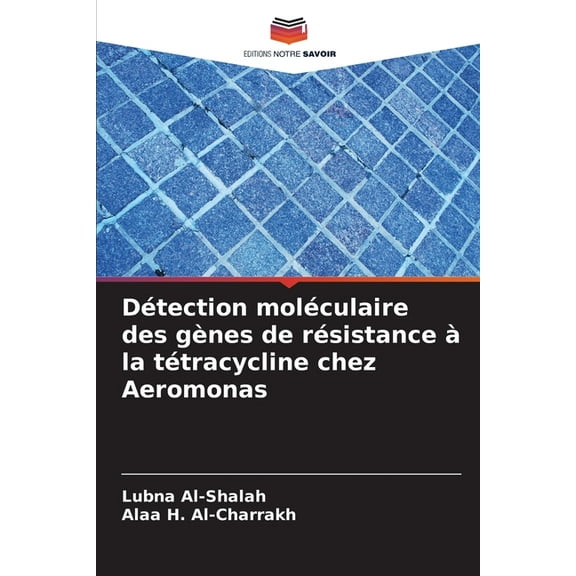 Détection moléculaire des gènes de résistance àla tétracycline chez Aeromonas, (Paperback)