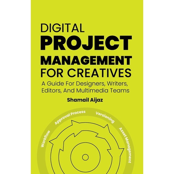 Digital Project Management for Creatives: A Guide For Designers, Writers, Editors, And Multimedia Teams, (Paperback)