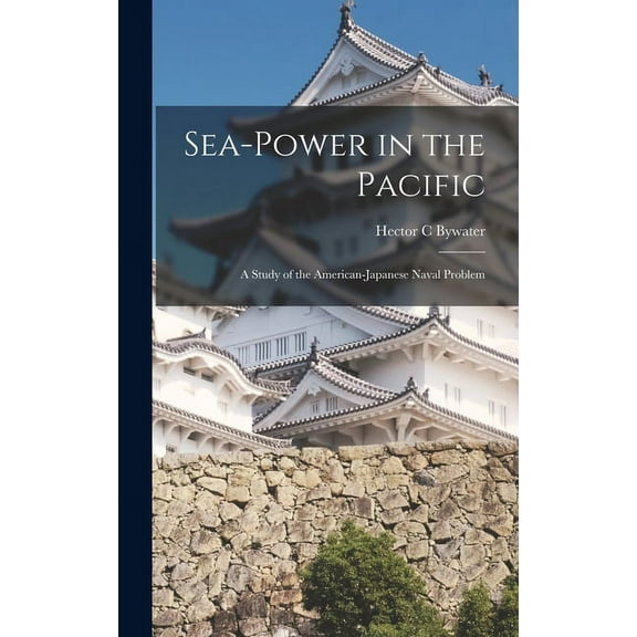 Sea-power in the Pacific: a Study of the American-Japanese Naval Problem