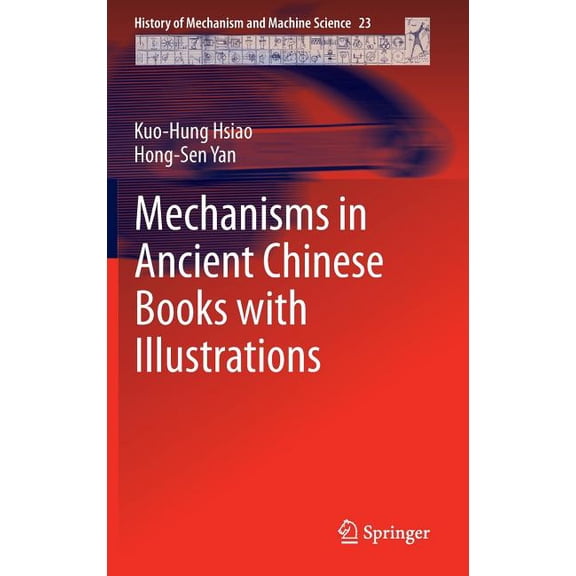 History of Mechanism and Machine Science Mechanisms in Ancient Chinese Books with Illustrations, Book 23, (Hardcover)