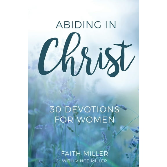Abiding in Christ: 30 Devotions for Women, (Paperback)