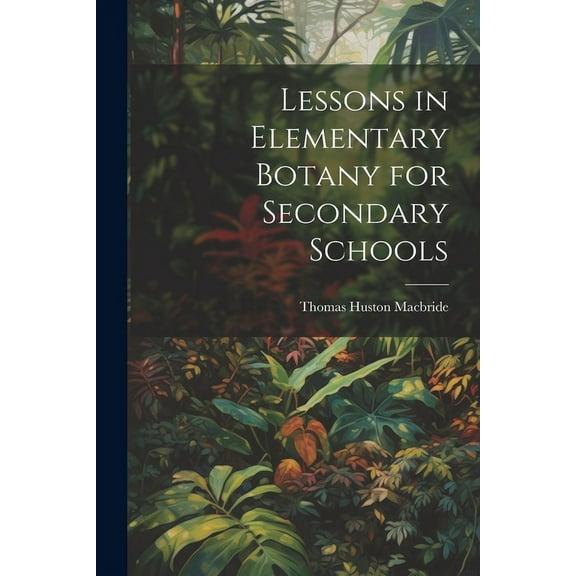 Lessons in Elementary Botany for Secondary Schools (Paperback)