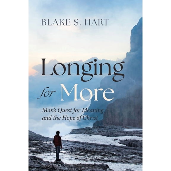Longing for More: Man's Quest for Meaning and the Hope of Christ, (Hardcover)