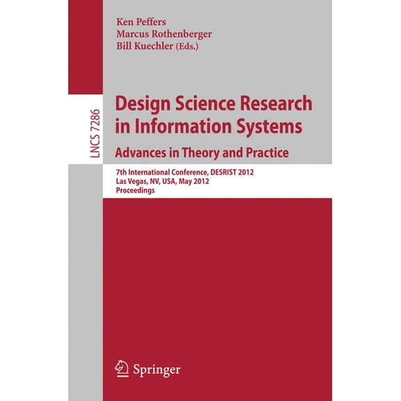 Design Science Research in Information Systems: Advances in Theory and Practice: 7th International Conference, Desrist 2, (Paperback)