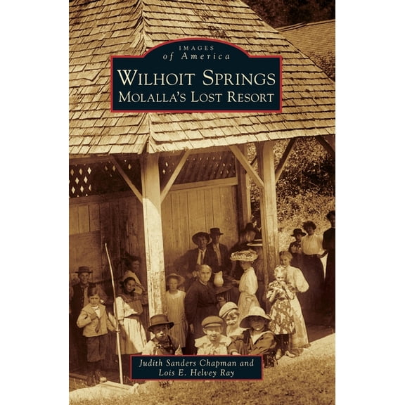 Wilhoit Springs: Molalla's Lost Resort, (Hardcover)