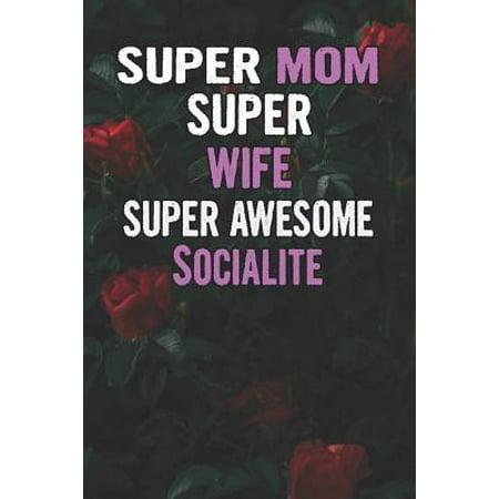 Awesome Rose - Super Mom Super Wife Super Awesome Socialite: Beautiful Blooming Red Roses Flower Blank Lined Notebook Journal Gift For Mother's Day Paperback
