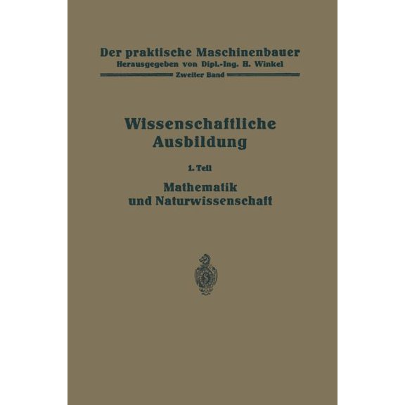 Praktische Maschinenbauer Die Wissenschaftliche Ausbildung: Mathematik Und Naturwissenschaft, Book 2, (Paperback)