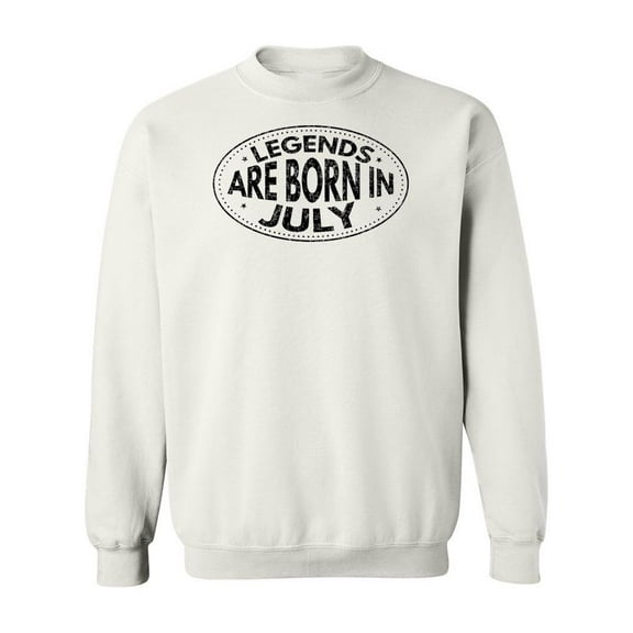 Legends Are Born In July. Sweatshirt Men -Image by Shutterstock, Male Medium