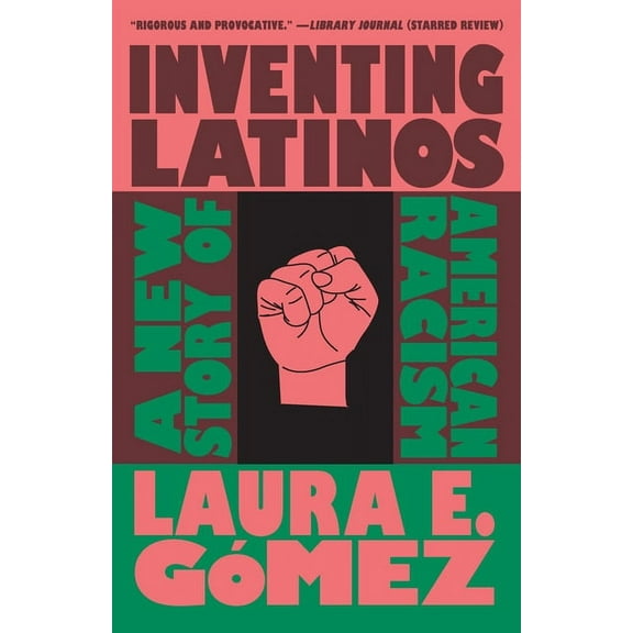 Inventing Latinos: A New Story of American Racism, (Paperback)