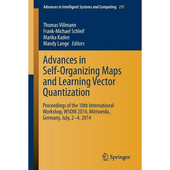 Advances in Intelligent Systems and Comp Advances in Self-Organizing Maps and Learning Vector Quantization: Proceedings of the 10th International Workshop, Wsom , Book 295, (Paperback)