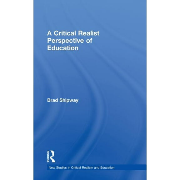 New Studies in Critical Realism and Educ A Critical Realist Perspective of Education, (Hardcover)