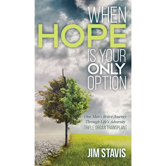 When Hope Is Your Only Option: One Man's Brave Journey Through Life's Adversity, (Hardcover)