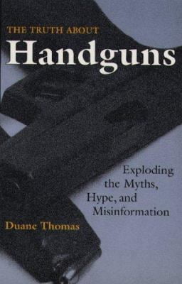 Pre-Owned The Truth About Handguns: Exploding the Myths, Hype and