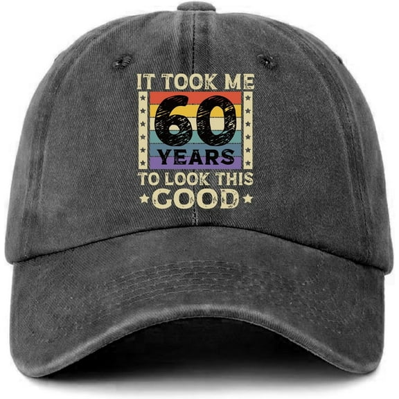 60th Birthday Baseball Hat It Took Me 60 Years to Look This Good Vintage Cotton Adjustable Washed Baseball Cap