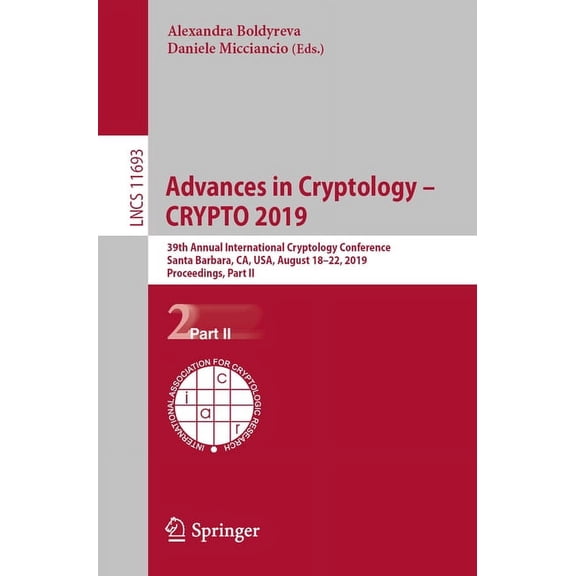 Advances in Cryptology - Crypto 2019: 39th Annual International Cryptology Conference, Santa Barbara, Ca, Usa, August 18, (Paperback)