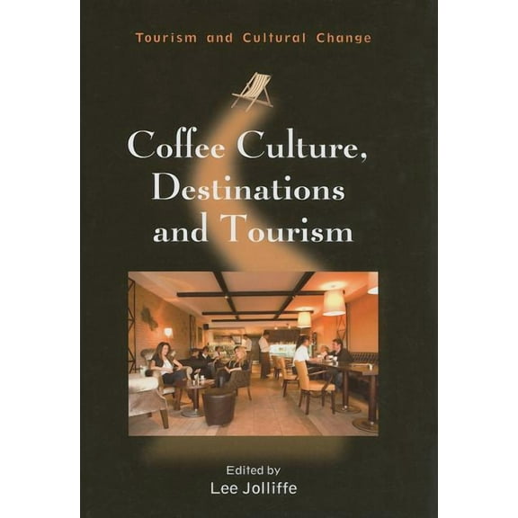 Tourism and Cultural Change Coffee Culture, Destinations and Tourism, Book 24, (Hardcover)