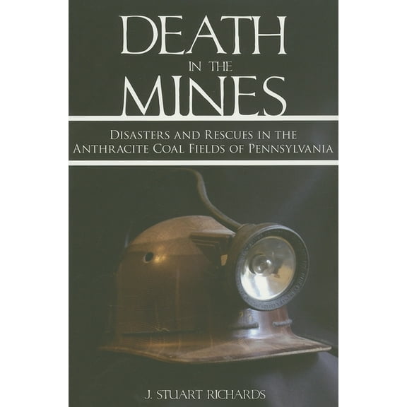Death in the Mines: Disasters and Rescues in the Anthracite Coal Fields of Pennsylvania, (Paperback)