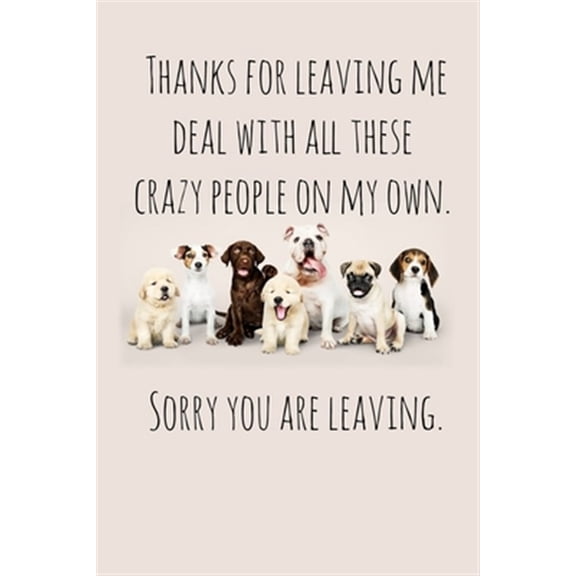 Pre-Owned Thanks for leaving me deal with all these crazy people on my own.: Perfect goodbye gift for coworker that is leaving / going away gift for your co worker, boss, manager, employee. (Paperback)