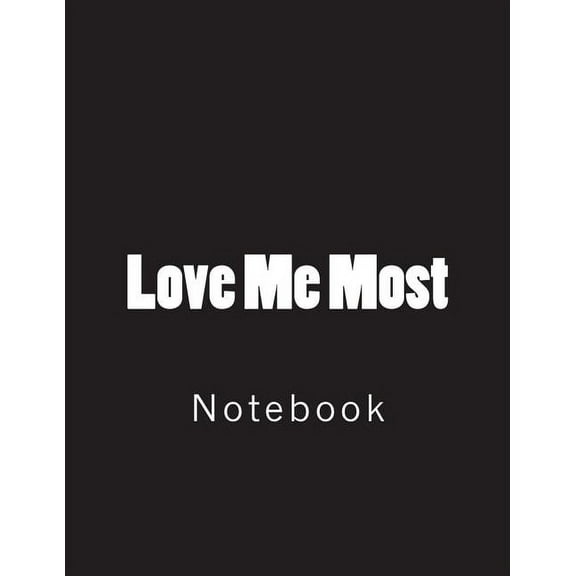 Love Me Most: Notebook Large Size 8.5 x 11 Ruled 150 Pages (Paperback)