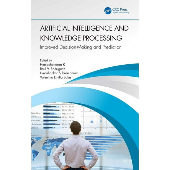 Artificial Intelligence and Knowledge Processing: Improved Decision-Making and Prediction, (Paperback)
