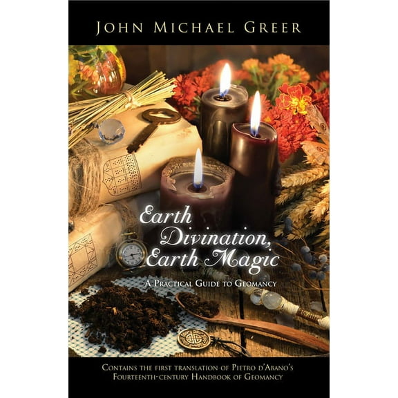 Earth Divination, Earth Magic: A Practical Guide to Geomancy, (Paperback)