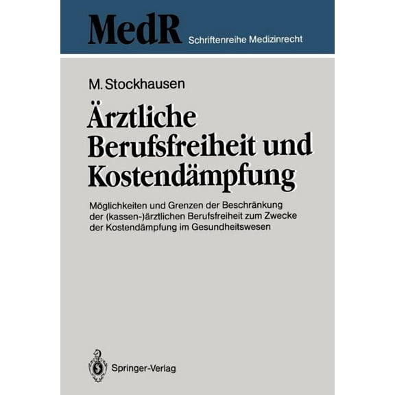 MedR Schriftenreihe Medizinrecht Ärztliche Berufsfreiheit Und Kostendämpfung: Möglichkeiten Und Grenzen Der Beschränkung Der (Kassen-)Ärztlichen Berufsfr, (Paperback)