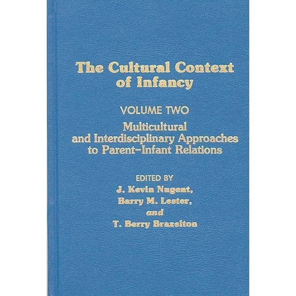 Cultural Context of Infancy: Volume 2: Multicultural and Interdisciplinary Approaches to Parent-Infant Relations, (Hardcover)