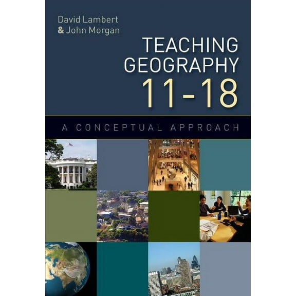 Teaching Geography 11-18: A Conceptual Approach, (Paperback)