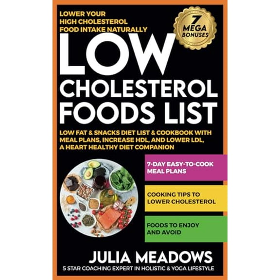 Pre-Owned Low Cholesterol Foods List, Lower Your High Cholesterol Food Intake Naturally, Low Fat & Snacks Diet List & Cookbook with Meal Plans, Increase HDL, and Lower LDL, A Heart Healthy Paperback