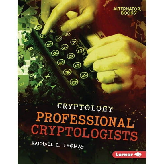 Cryptology (Alternator Books (R)) Professional Cryptologists, (Hardcover)