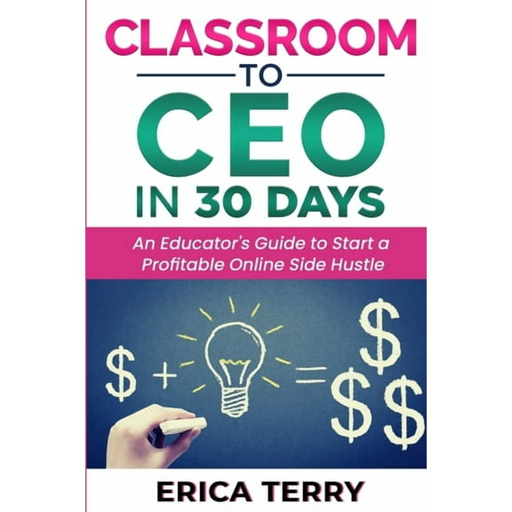 Classroom to CEO in 30 Days (Paperback) by Erica Terry